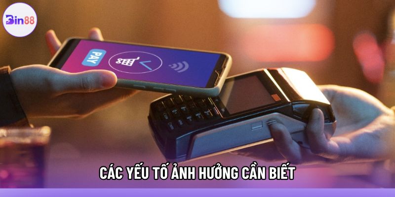 Các yếu tố ảnh hưởng cần biết