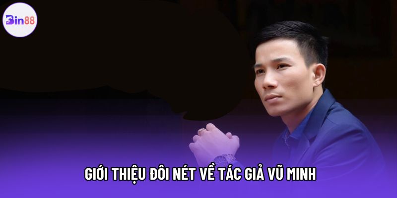 Giới thiệu đôi nét về tác giả Vũ Minh Giới thiệu đôi nét về tác giả Vũ Minh