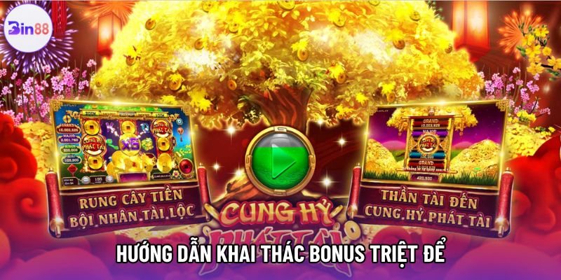 Hướng dẫn khai thác bonus triệt để