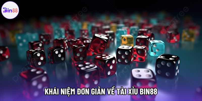 Khái niệm đơn giản về tài xỉu bin88