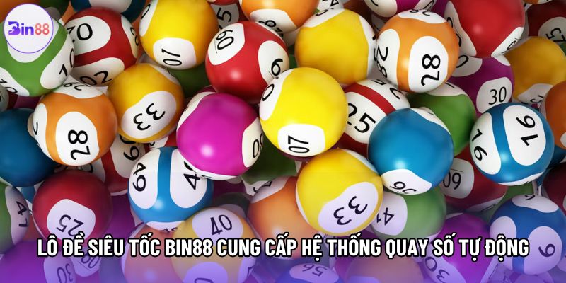 Lô đề siêu tốc Bin88 cung cấp hệ thống quay số tự động Lô đề siêu tốc Bin88 cung cấp hệ thống quay số tự động