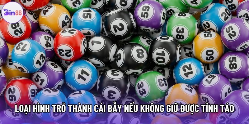 Loại hình trở thành cái bẫy nếu không giữ được tỉnh táo Loại hình trở thành cái bẫy nếu không giữ được tỉnh táo
