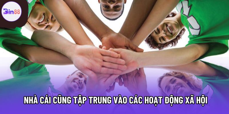 Nhà cái cũng tập trung vào các hoạt động xã hội Nhà cái cũng tập trung vào các hoạt động xã hội