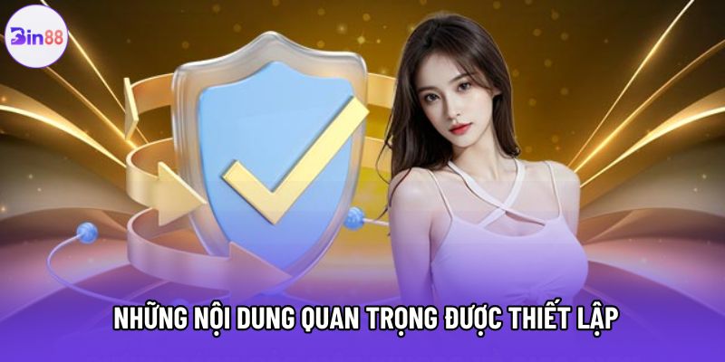 Những nội dung quan trọng được thiết lập Những nội dung quan trọng được thiết lập