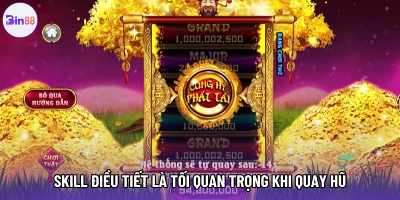 Skill điều tiết là tối quan trọng khi quay hũ